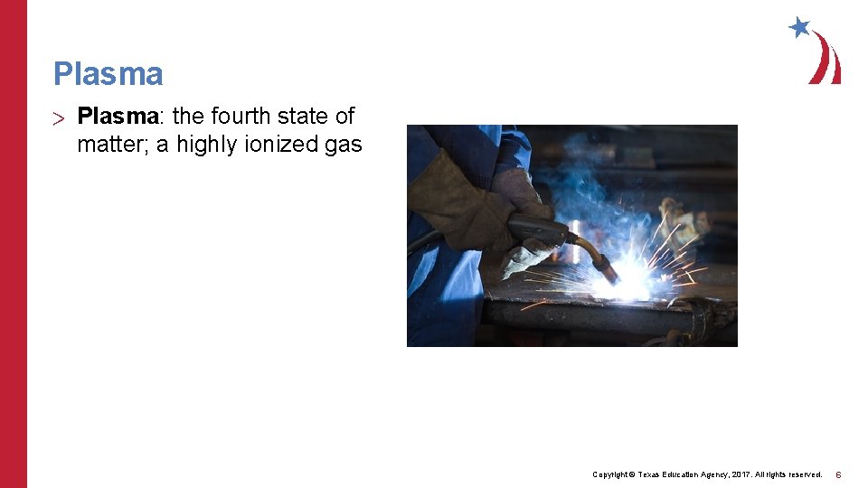 Plasma > Plasma: the fourth state of matter; a highly ionized gas Copyright ©