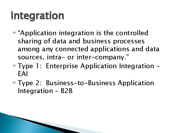 Integration “Application integration is the controlled sharing of data and business processes among any