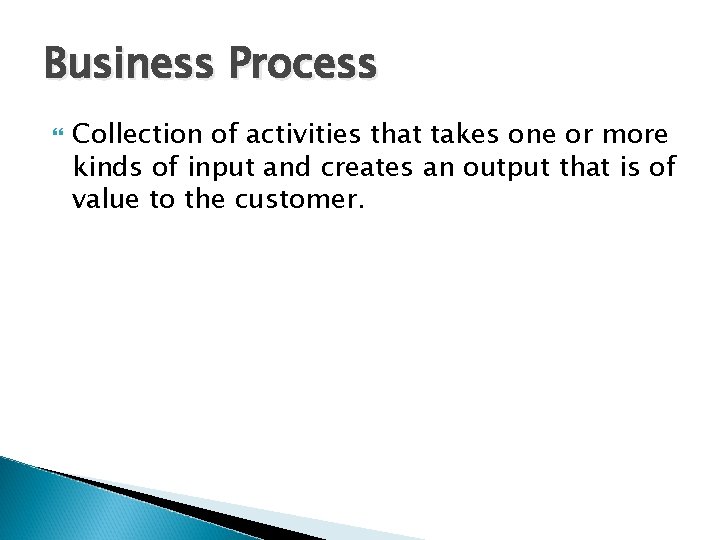 Business Process Collection of activities that takes one or more kinds of input and