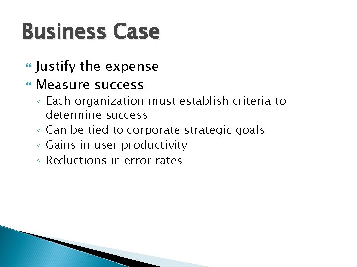 Business Case Justify the expense Measure success ◦ Each organization must establish criteria to