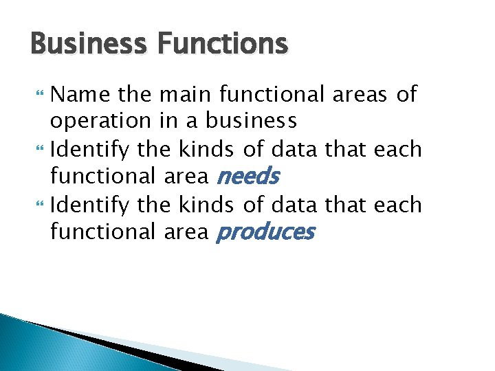 Business Functions Name the main functional areas of operation in a business Identify the