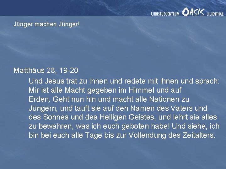 Jünger machen Jünger! Matthäus 28, 19 -20 Und Jesus trat zu ihnen und redete