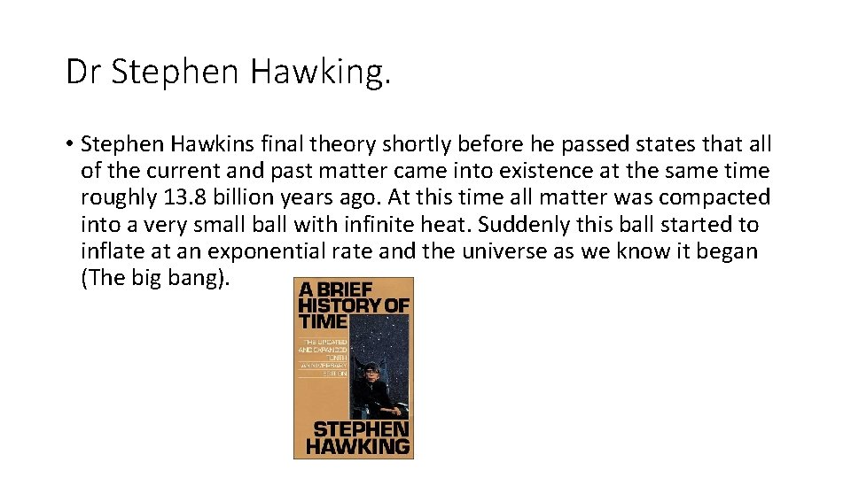 Dr Stephen Hawking. • Stephen Hawkins final theory shortly before he passed states that