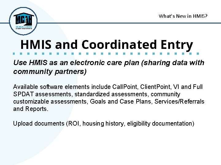 What’s New in HMIS? HMIS and Coordinated Entry Use HMIS as an electronic care