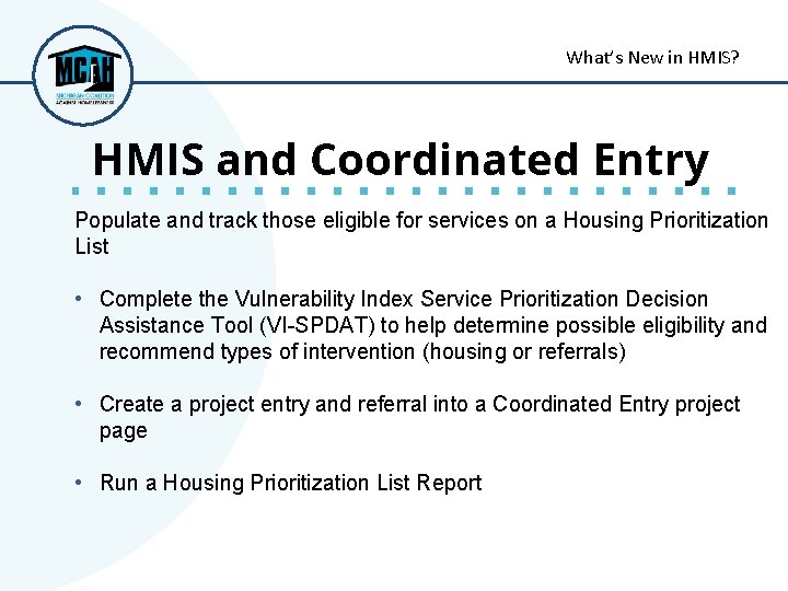 What’s New in HMIS? HMIS and Coordinated Entry Populate and track those eligible for