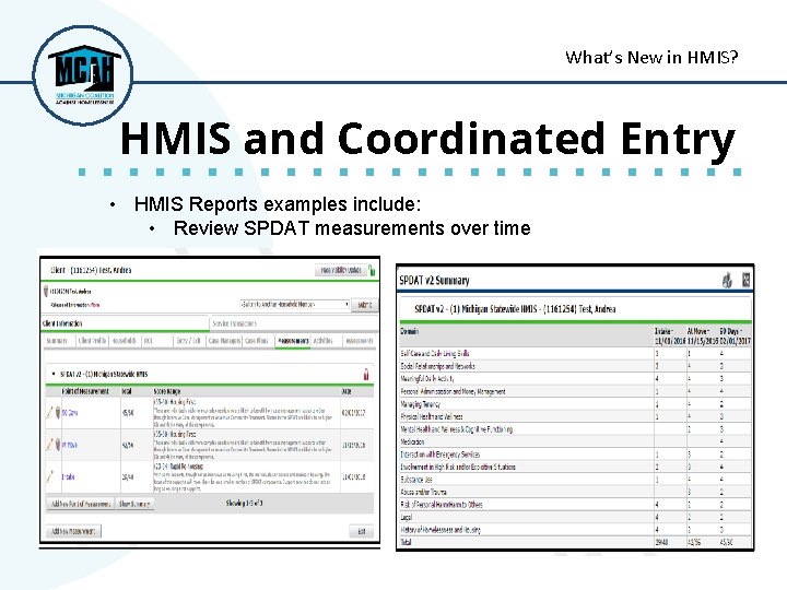 What’s New in HMIS? HMIS and Coordinated Entry • HMIS Reports examples include: •