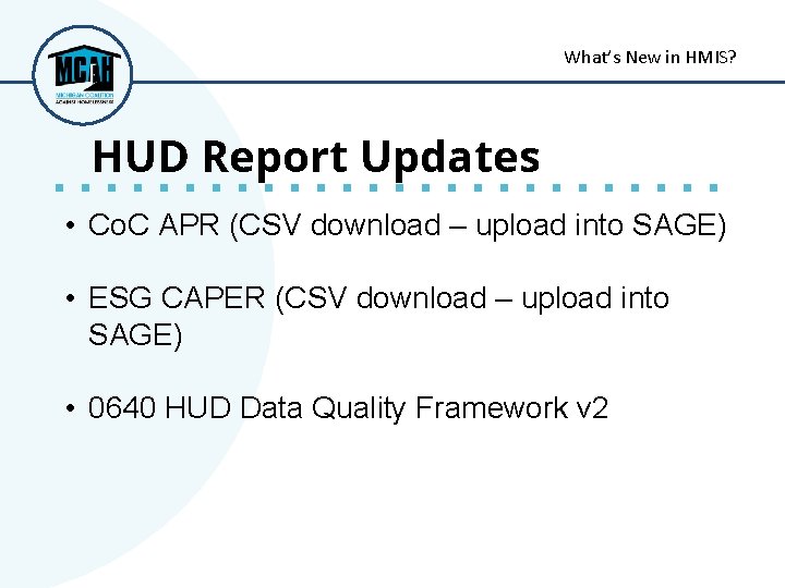 What’s New in HMIS? HUD Report Updates • Co. C APR (CSV download –