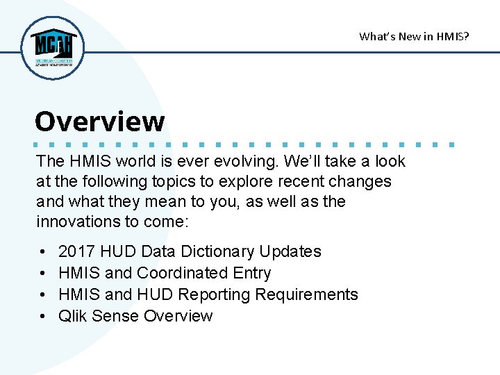 What’s New in HMIS? Overview The HMIS world is ever evolving. We’ll take a