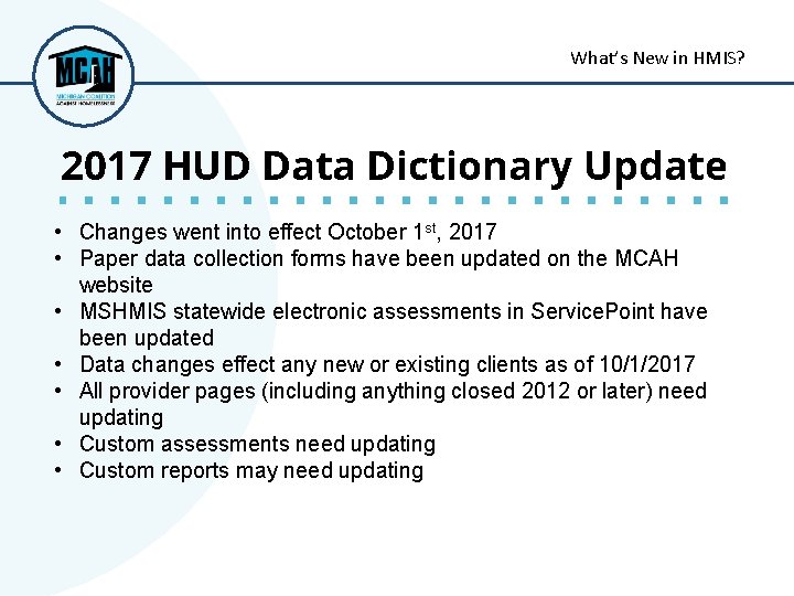 What’s New in HMIS? 2017 HUD Data Dictionary Update • Changes went into effect