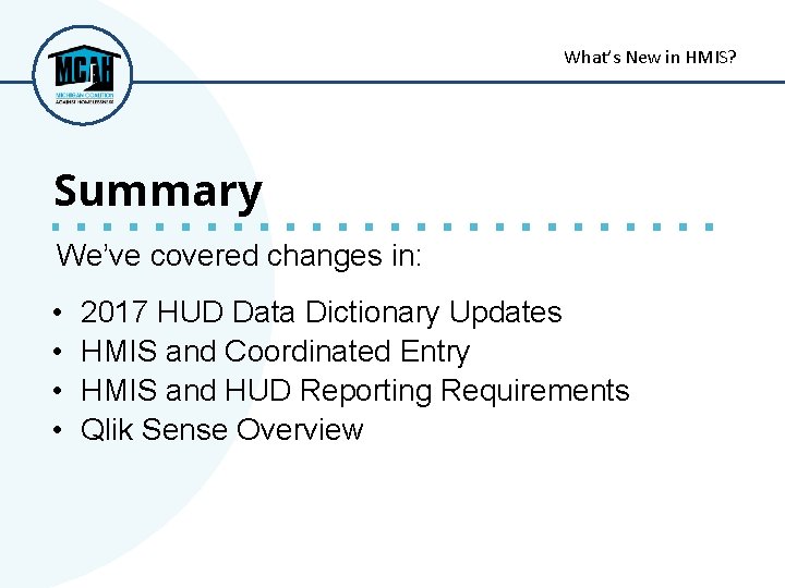 What’s New in HMIS? Summary We’ve covered changes in: • • 2017 HUD Data