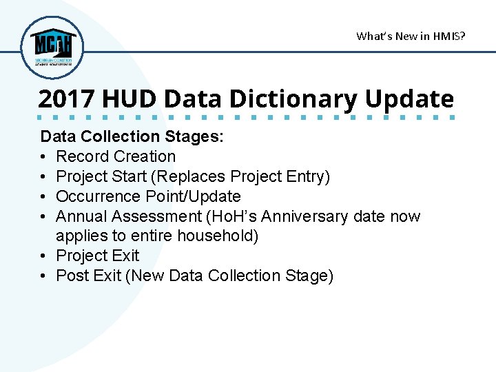 What’s New in HMIS? 2017 HUD Data Dictionary Update Data Collection Stages: • Record