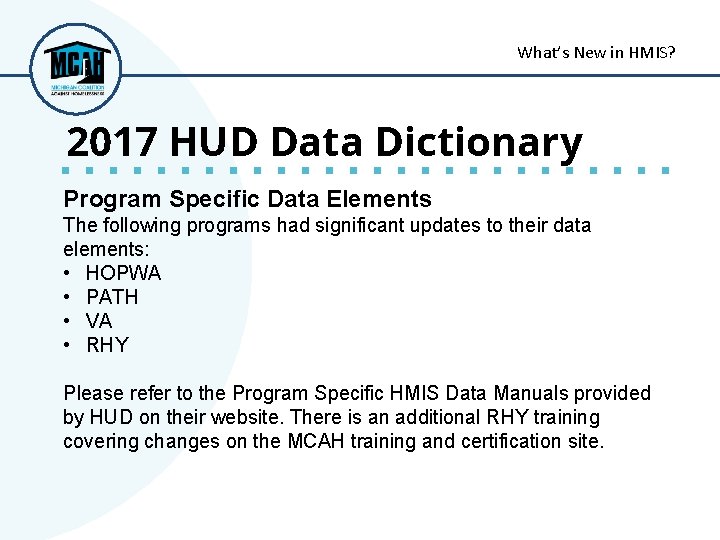 What’s New in HMIS? 2017 HUD Data Dictionary Program Specific Data Elements The following