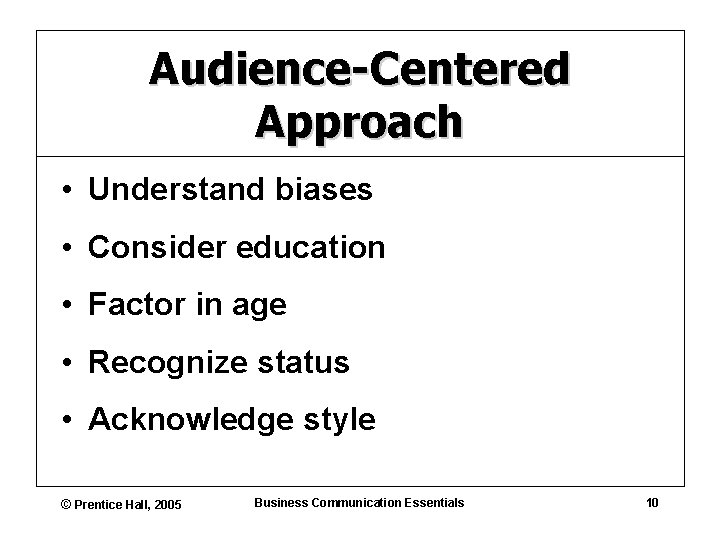 Audience-Centered Approach • Understand biases • Consider education • Factor in age • Recognize