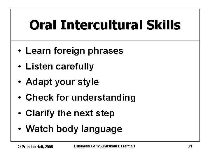 Oral Intercultural Skills • Learn foreign phrases • Listen carefully • Adapt your style