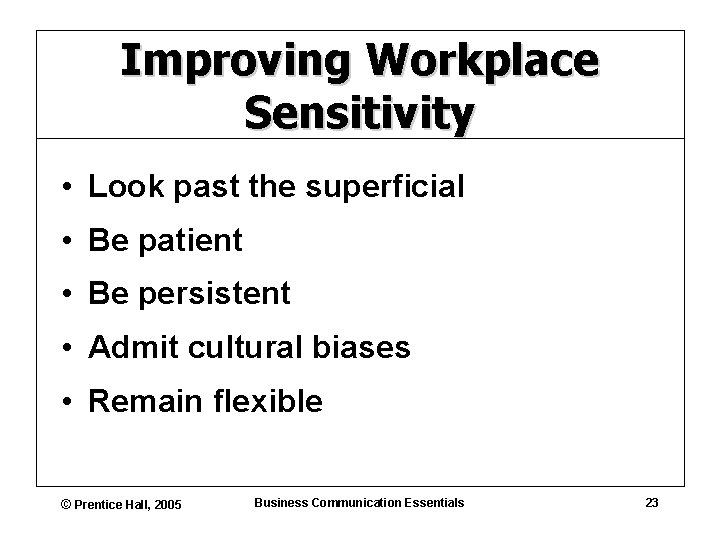 Improving Workplace Sensitivity • Look past the superficial • Be patient • Be persistent