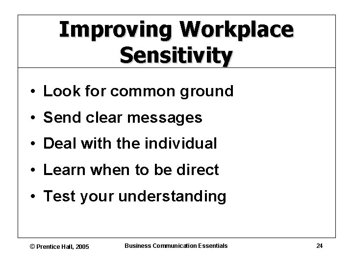 Improving Workplace Sensitivity • Look for common ground • Send clear messages • Deal