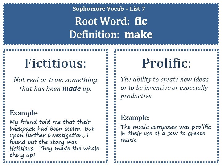 Sophomore Vocab – List 7 Root Word: fic Definition: make Fictitious: Prolific: Not real