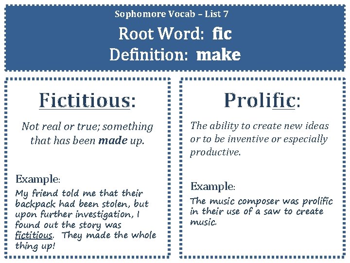 Sophomore Vocab – List 7 Root Word: fic Definition: make Fictitious: Prolific: Not real