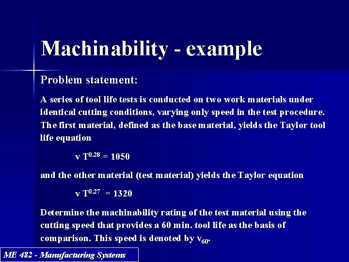 Machinability - example Problem statement: A series of tool life tests is conducted on