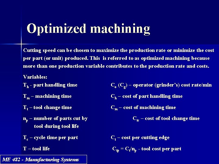 Optimized machining Cutting speed can be chosen to maximize the production rate or minimize