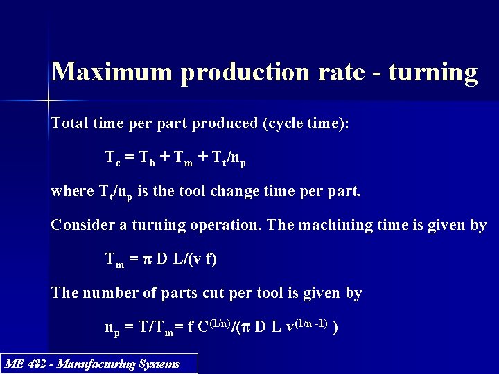 Maximum production rate - turning Total time per part produced (cycle time): Tc =