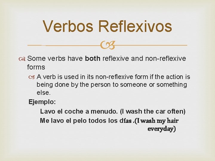 Verbos Reflexivos Some verbs have both reflexive and non-reflexive forms A verb is used