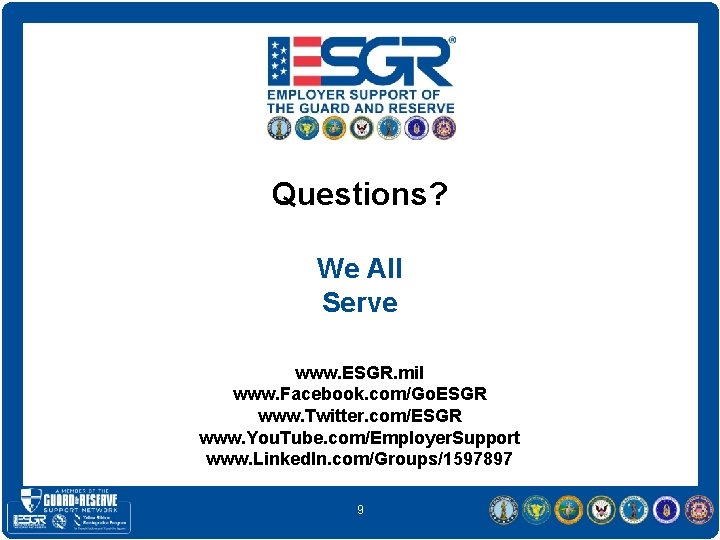 Questions? We All Serve www. ESGR. mil www. Facebook. com/Go. ESGR www. Twitter. com/ESGR