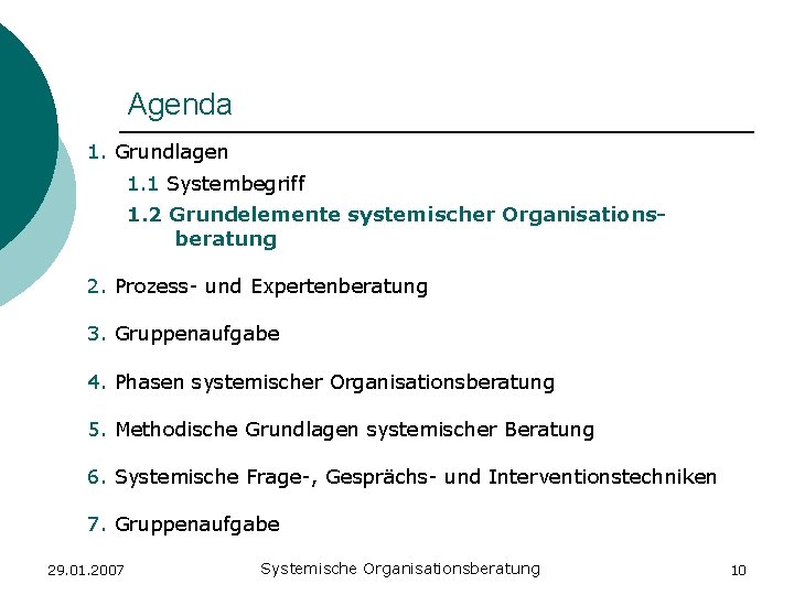 Agenda 1. Grundlagen 1. 1 Systembegriff 1. 2 Grundelemente systemischer Organisationsberatung 2. Prozess- und