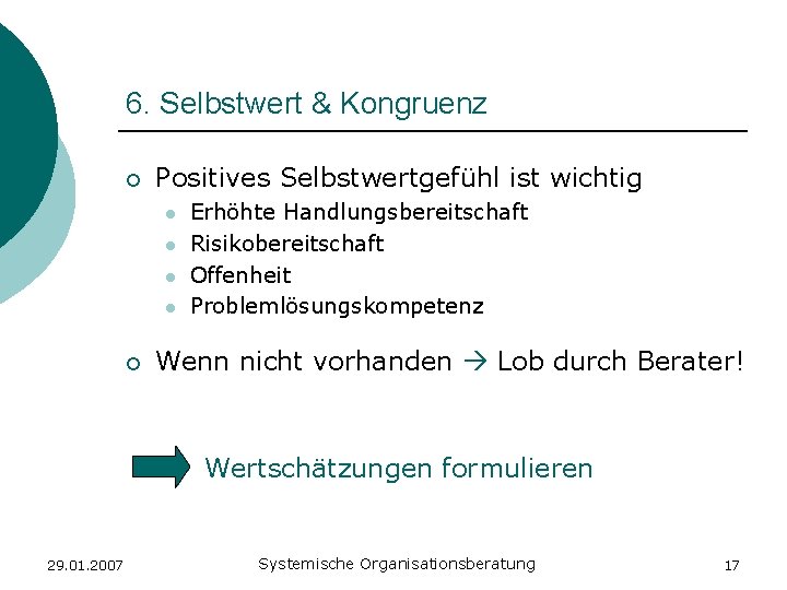 6. Selbstwert & Kongruenz ¡ Positives Selbstwertgefühl ist wichtig l l ¡ Erhöhte Handlungsbereitschaft