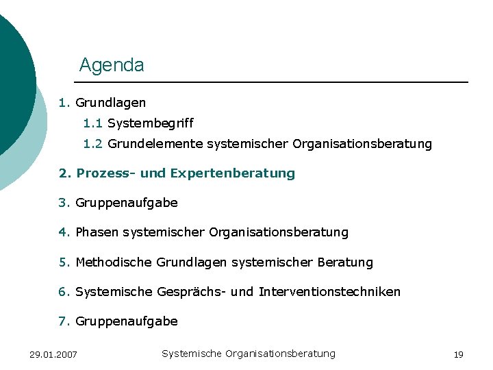 Agenda 1. Grundlagen 1. 1 Systembegriff 1. 2 Grundelemente systemischer Organisationsberatung 2. Prozess- und