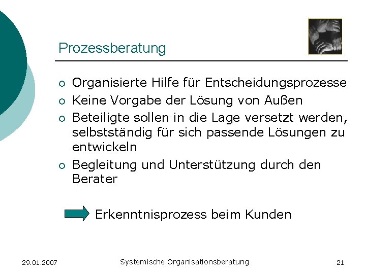 Prozessberatung ¡ ¡ Organisierte Hilfe für Entscheidungsprozesse Keine Vorgabe der Lösung von Außen Beteiligte