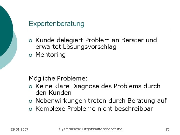 Expertenberatung ¡ ¡ Kunde delegiert Problem an Berater und erwartet Lösungsvorschlag Mentoring Mögliche Probleme: