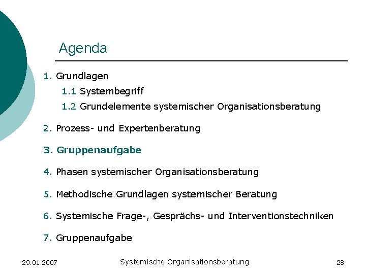 Agenda 1. Grundlagen 1. 1 Systembegriff 1. 2 Grundelemente systemischer Organisationsberatung 2. Prozess- und