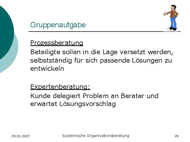 Gruppenaufgabe Prozessberatung Beteiligte sollen in die Lage versetzt werden, selbstständig für sich passende Lösungen