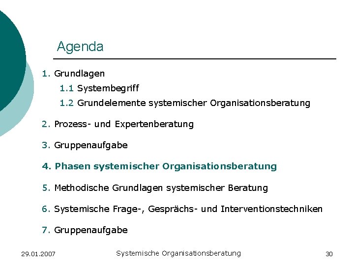 Agenda 1. Grundlagen 1. 1 Systembegriff 1. 2 Grundelemente systemischer Organisationsberatung 2. Prozess- und