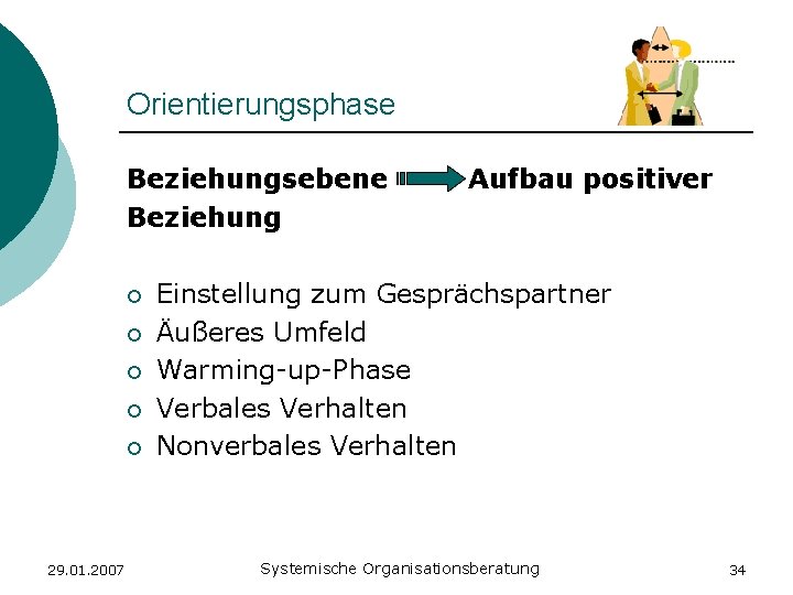 Orientierungsphase Beziehungsebene Beziehung ¡ ¡ ¡ 29. 01. 2007 Aufbau positiver Einstellung zum Gesprächspartner