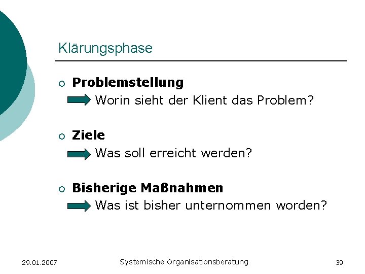 Klärungsphase 29. 01. 2007 ¡ Problemstellung Worin sieht der Klient das Problem? ¡ Ziele