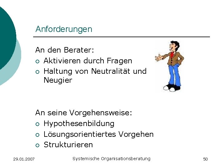 Anforderungen An den Berater: ¡ Aktivieren durch Fragen ¡ Haltung von Neutralität und Neugier