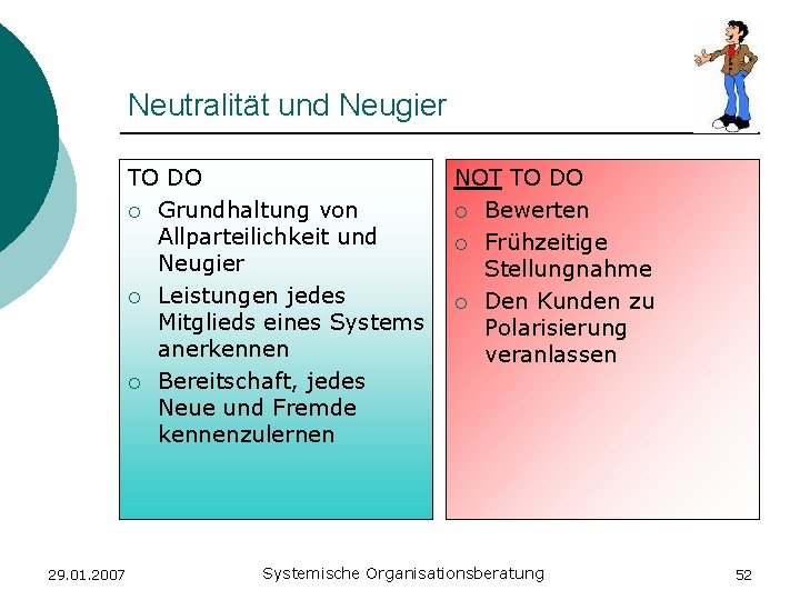 Neutralität und Neugier TO DO ¡ Grundhaltung von Allparteilichkeit und Neugier ¡ Leistungen jedes