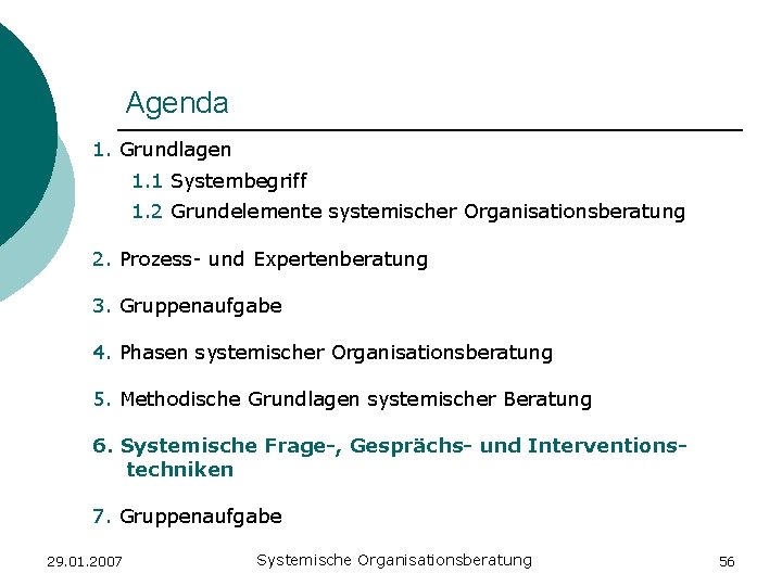 Agenda 1. Grundlagen 1. 1 Systembegriff 1. 2 Grundelemente systemischer Organisationsberatung 2. Prozess- und