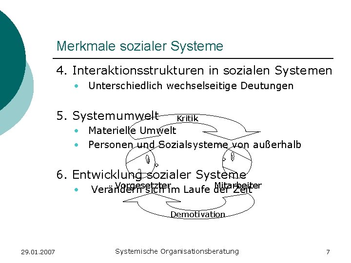 Merkmale sozialer Systeme 4. Interaktionsstrukturen in sozialen Systemen • Unterschiedlich wechselseitige Deutungen 5. Systemumwelt