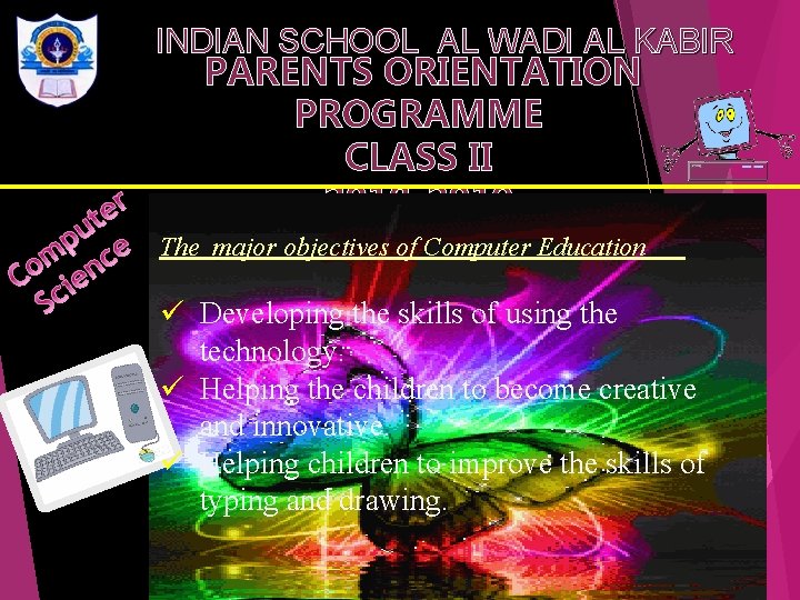 INDIAN SCHOOL AL WADI AL KABIR PARENTS ORIENTATION PROGRAMME CLASS II 2018 -2019 The