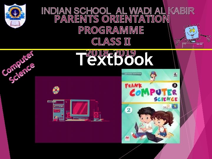 INDIAN SCHOOL AL WADI AL KABIR PARENTS ORIENTATION PROGRAMME CLASS II 2018 -2019 Textbook