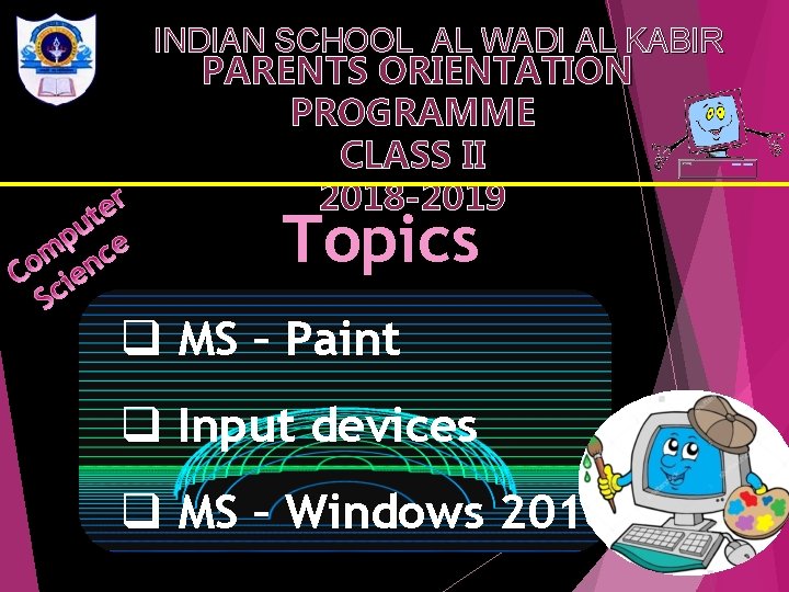 INDIAN SCHOOL AL WADI AL KABIR PARENTS ORIENTATION PROGRAMME CLASS II 2018 -2019 Topics