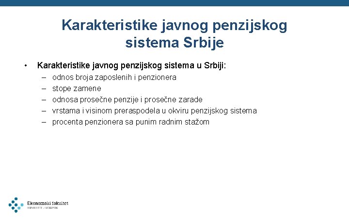 Karakteristike javnog penzijskog sistema Srbije • Karakteristike javnog penzijskog sistema u Srbiji: – –