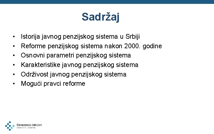 Sadržaj • • • Istorija javnog penzijskog sistema u Srbiji Reforme penzijskog sistema nakon