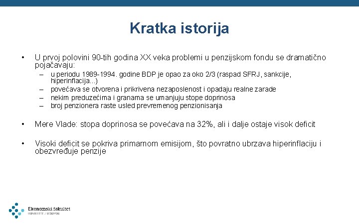 Kratka istorija • U prvoj polovini 90 -tih godina XX veka problemi u penzijskom