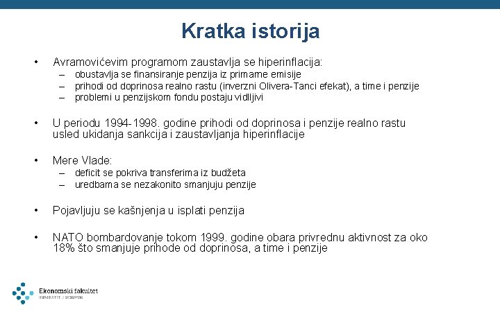 Kratka istorija • Avramovićevim programom zaustavlja se hiperinflacija: – obustavlja se finansiranje penzija iz