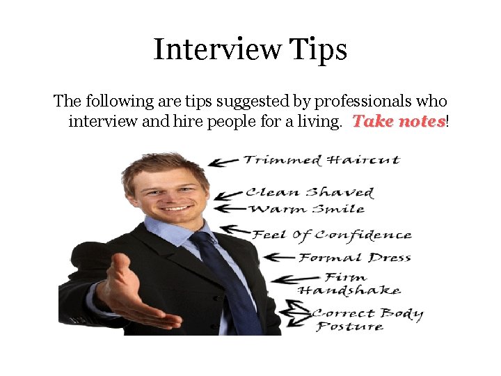 Interview Tips The following are tips suggested by professionals who interview and hire people