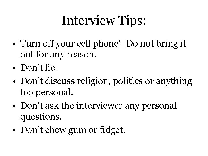 Interview Tips: • Turn off your cell phone! Do not bring it out for